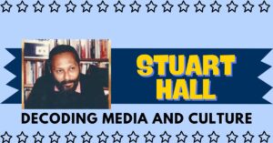 Feature Image Stuart Hall: Unpacking Media Messages