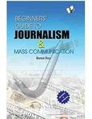 BEGINNERS GUIDE TO JOURNALISM & MASS COMMUNICATION